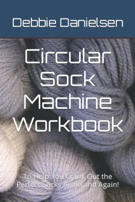 Circular Sock Machine Workbook: To Help You Crank Out the Perfect Socks Again and Again! Paperback  October 13, 2022